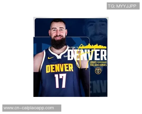 瓦兰谈掘金内线战术重视享受在球队的比赛体验与成长 瓦兰谈掘金内线战术重视享受在球队的比赛体验与成长